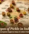 Types of Pickle in India: A Complete Regional Map of Indian Pickles