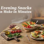 Quick Evening Snacks