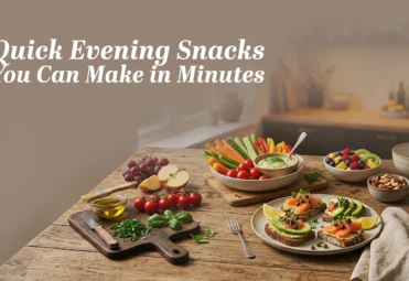 Quick Evening Snacks You Can Make in Minutes Quick Evening Snacks