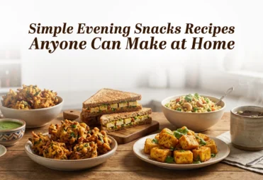 Simple Evening Snacks Recipes Anyone Can Make at Home Evening Snacks Recipes