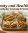 Tasty and Healthy Snacks for Evening Cravings