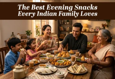 The Best Evening Snacks Every Indian Family Loves Best Evening Snacks