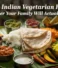 Simple Indian Vegetarian Recipes for Dinner Your Family Will Actually Finish