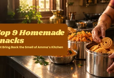 Top 9 Homemade Snacks That Bring Back the Smell of Amma’s Kitchen homemade snacks